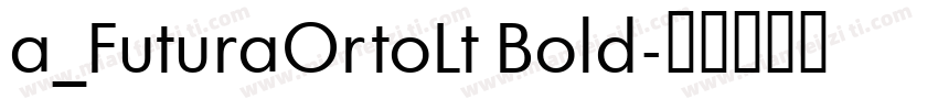 a_FuturaOrtoLt Bold字体转换